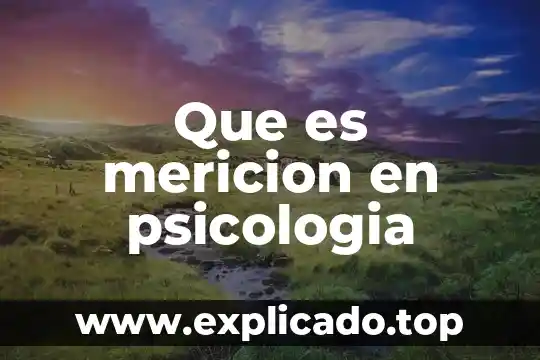 Que es mericion en psicologia
