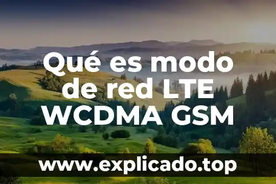 Que es la red de drenaje del suelo 4 Qué es modo de red LTE WCDMA GSM
