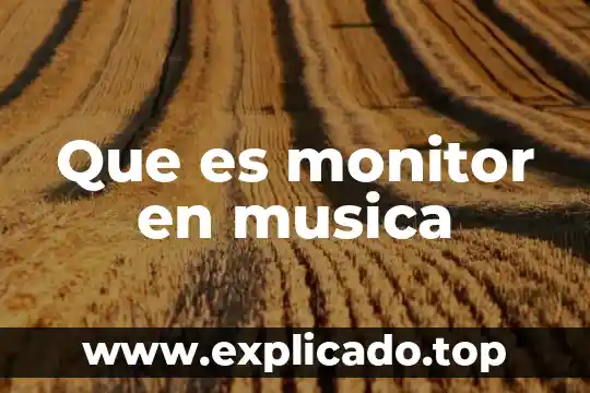 Que es intensidad o volumen en musica 6 Que es monitor en musica