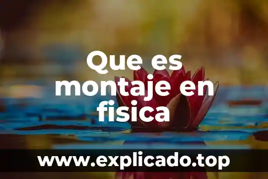 Que es un montaje tecnico 5 Que es montaje en fisica