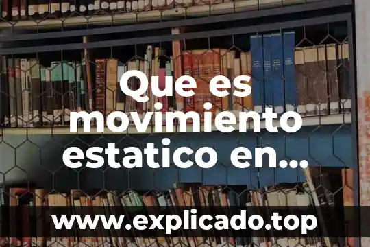 Que es un sistema de transporte estatico 7 Que es movimiento estatico en educacion fisica