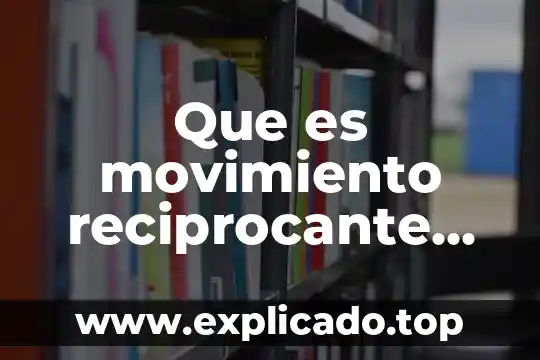 Que es un detectoe de movimiento 5 Que es movimiento reciprocante en manufactura