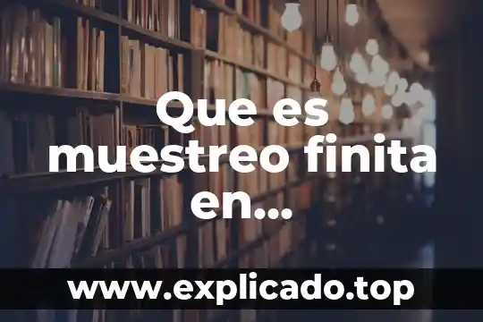 Concepto de acta de muestreo que es 7 Que es muestreo finita en probabilidad y estadistica