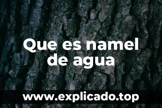 Que es namel de agua
