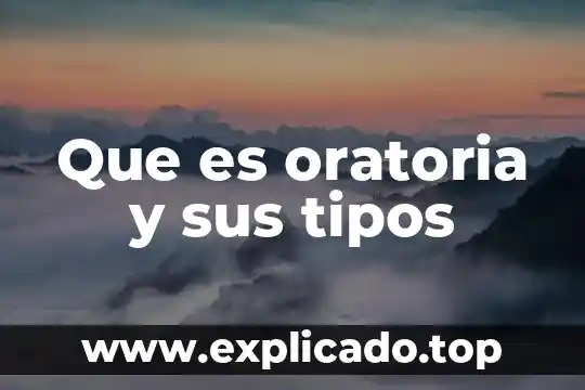 Que es oratoria y sus tipos