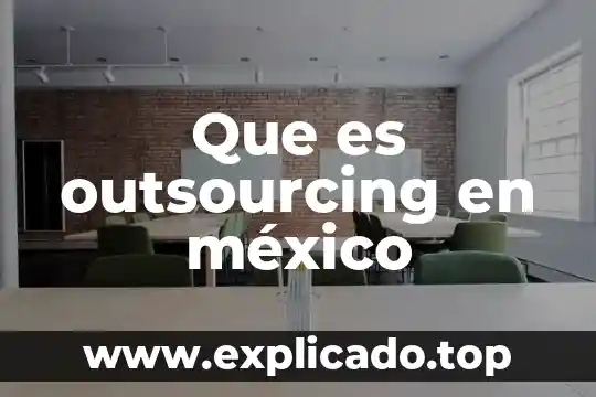 Outsourcing que es en economía 3 Que es outsourcing en méxico
