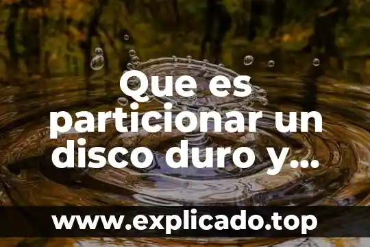 Que es particionar un disco duro y como se hacer