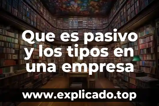 Qué es un bafle activo y pasivo 3 Que es pasivo y los tipos en una empresa