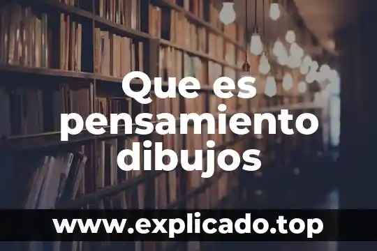 Que es el pensamiento general 8 Que es pensamiento dibujos