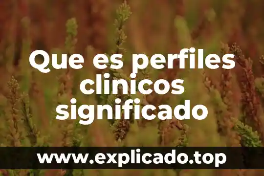 Que es quimica biologica en analisis clinicos 7 Que es perfiles clinicos significado
