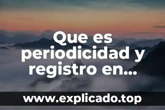 Por que es necesaria la minería de datos 5 Que es periodicidad y registro en mineria