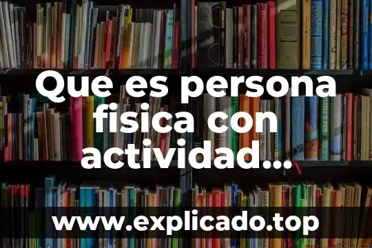 Que es fragmentacion fisica 5 Que es persona fisica con actividad empresarial por asimilados