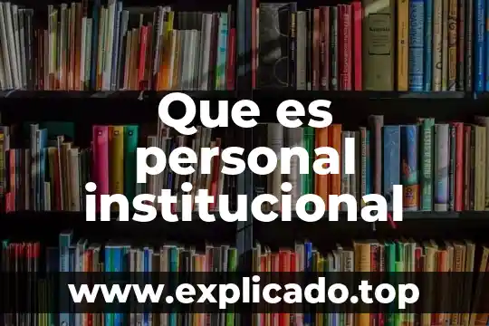 Que es personal institucional