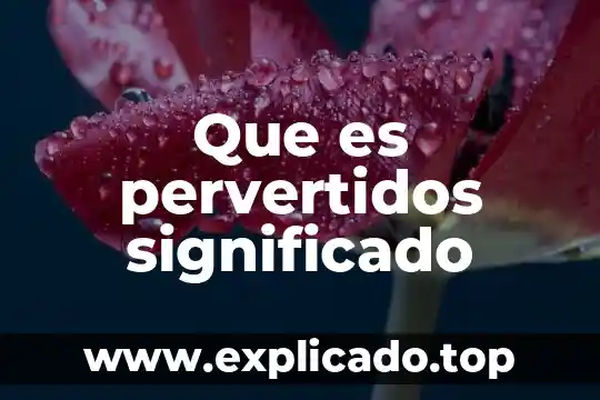 Dientes significado etimológico y que es 7 Que es pervertidos significado