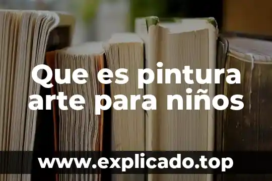 Que es pintura primarias 5 Que es pintura arte para niños