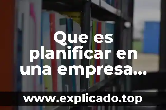 Que es bibliografia del autor 7 Que es planificar en una empresa de un autor