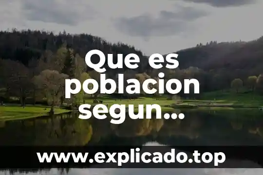 Que es una poblacion ecologia y sus caracteristicas yahoo 4 Que es poblacion segun lepkowski 2008