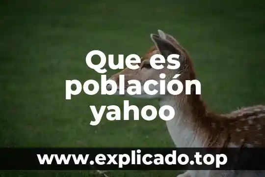 Que es una poblacion ecologia y sus caracteristicas yahoo 3 Que es población yahoo