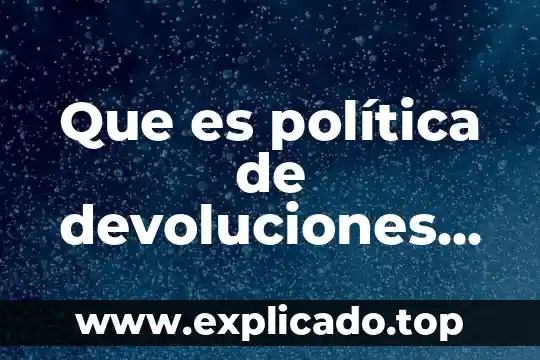 División política internacional que es 8 Que es política de devoluciones ecommerce