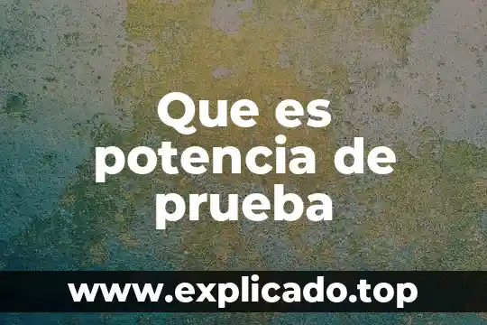 Que es potencia de prueba