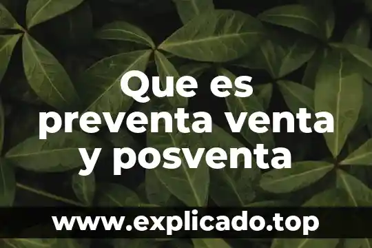 Que es venta en piso 4 Que es preventa venta y posventa
