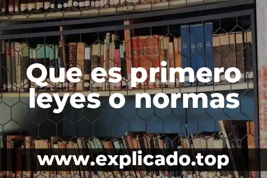 Que es la creacion de las leyes 6 Que es primero leyes o normas