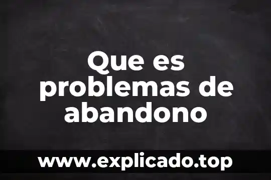 Que es problemas de abandono