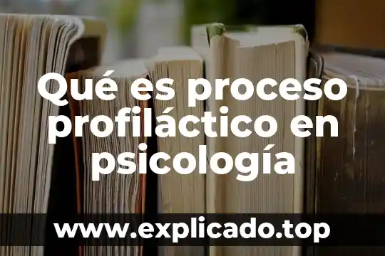 Que es la funcion afectividad en la psicologia 6 Qué es proceso profiláctico en psicología
