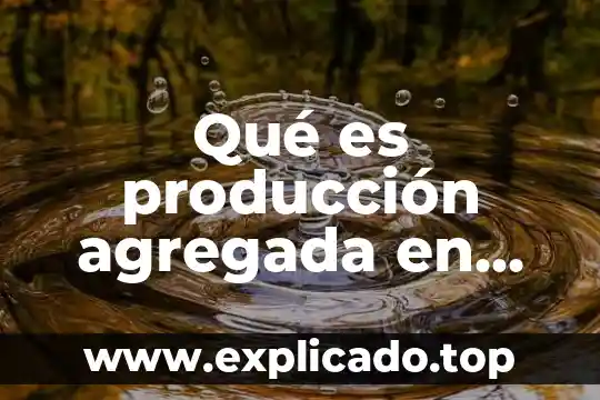 Sistemas de producción e inventarios que es 6 Qué es producción agregada en economía