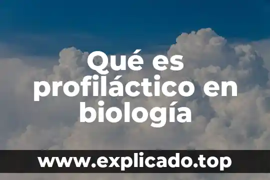 Que es la biologia universisda 3 Qué es profiláctico en biología