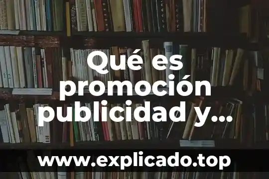 Que es una publicidad tipos y caracteristicas 5 Qué es promoción publicidad y propaganda