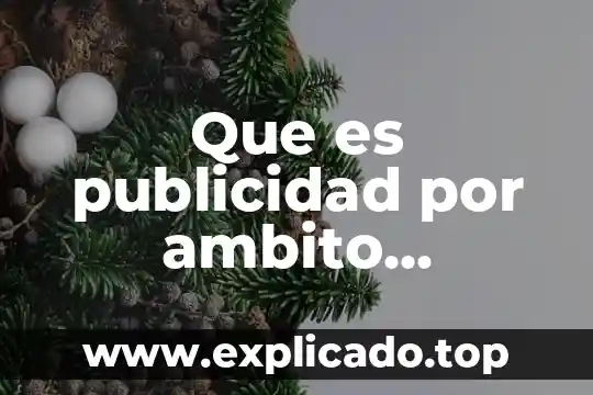Que es una publicidad tipos y caracteristicas 7 Que es publicidad por ambito territorial