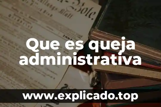 Que es la auditoria ejecutiva y administrativa educatina 5 Que es queja administrativa