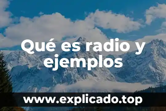 Qué es radio y ejemplos