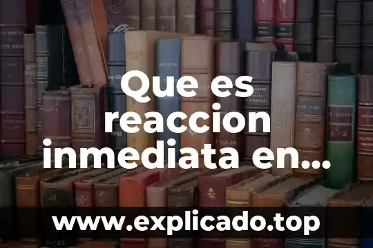 Que es reaccion inmediata en enfermeria