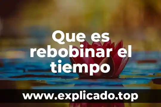 Que es justo a tiempo en logistica 4 Que es rebobinar el tiempo