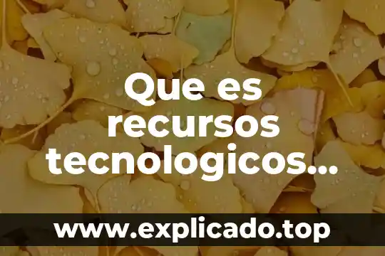 Inventos científicos y tecnológicos que es 3 Que es recursos tecnologicos en empresas