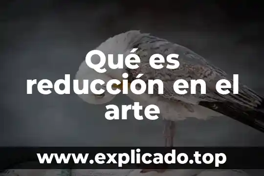 Que es el arte abstracto y sus antecedentes 4 Qué es reducción en el arte