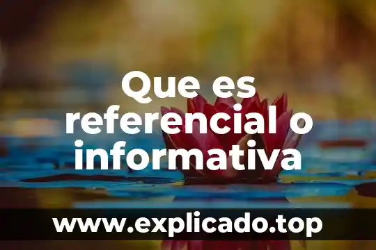 Que es funcion referencial concepto caracteristicas y ejemplo 7 Que es referencial o informativa