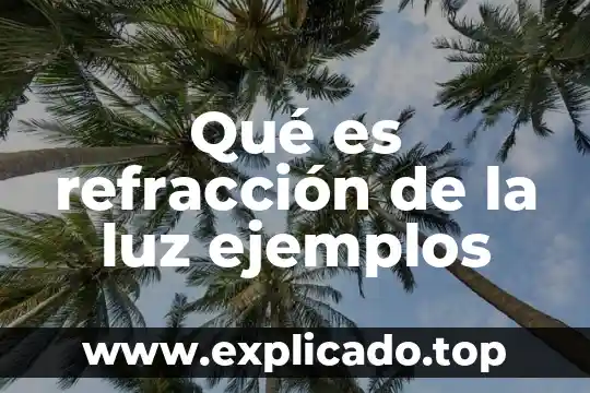 Actividad experimental refracción de la luz que es 4 Qué es refracción de la luz ejemplos