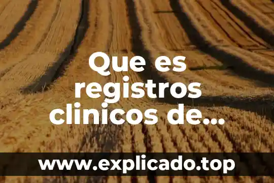 Que es quimica biologica en analisis clinicos 5 Que es registros clinicos de enfermeria