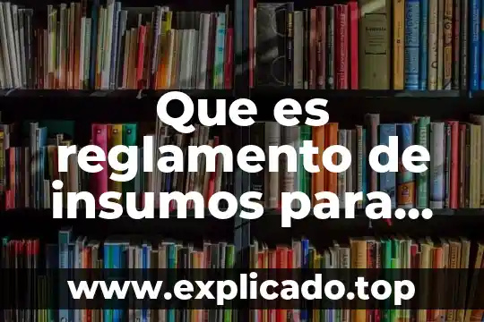 Que es reglamento de insumos para la salud