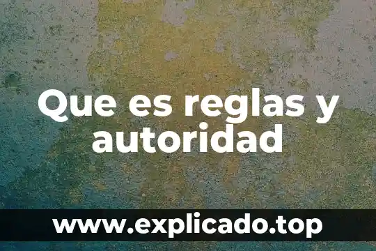 Que es ser autoridad en la familia 6 Que es reglas y autoridad