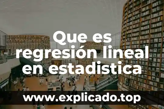 Regresión numérica que es 6 Que es regresión lineal en estadistica