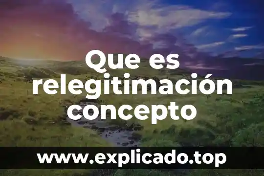 Que es un concepto fundamental 8 Que es relegitimación concepto