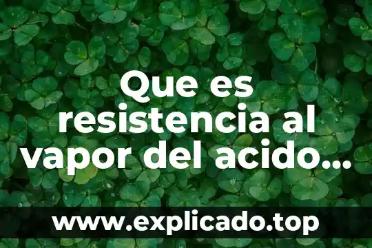 Que es resistencia al vapor del acido fosforico