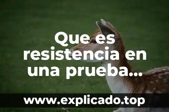 Para que es la prueba bampe 4 Que es resistencia en una prueba fisica