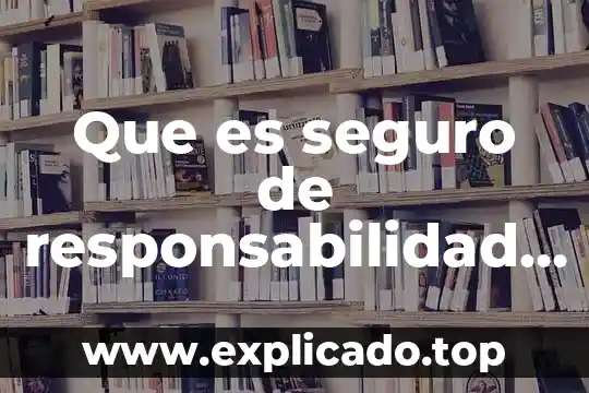 Que es un seguro de incendio 8 Que es seguro de responsabilidad civil para vehiculos