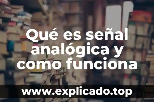 Qué es una señal digital 3 Qué es señal analógica y como funciona