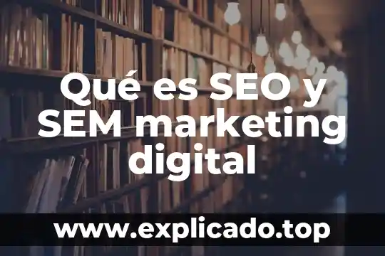 Qué es lo más importante del marketing 7 Qué es SEO y SEM marketing digital